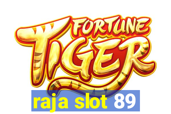 raja slot 89