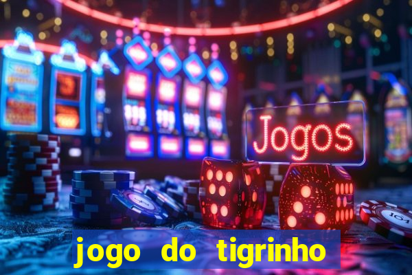 jogo do tigrinho com bonus