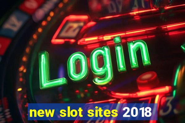 new slot sites 2018