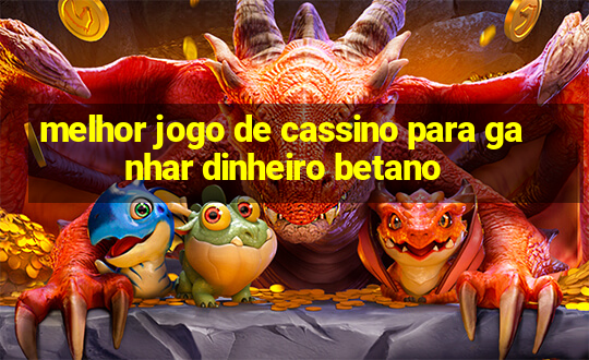 melhor jogo de cassino para ganhar dinheiro betano