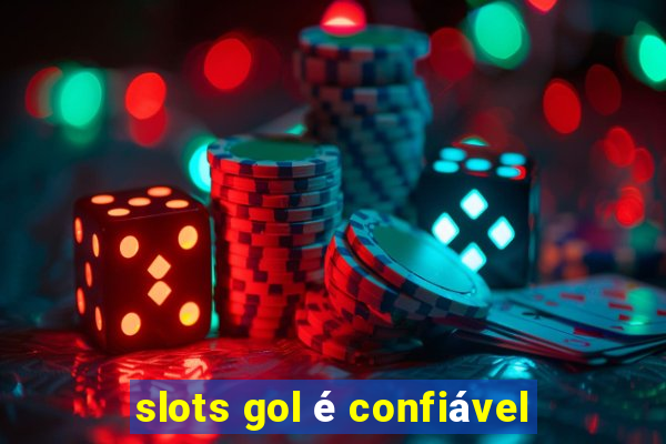 slots gol é confiável