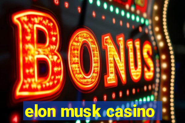 elon musk casino