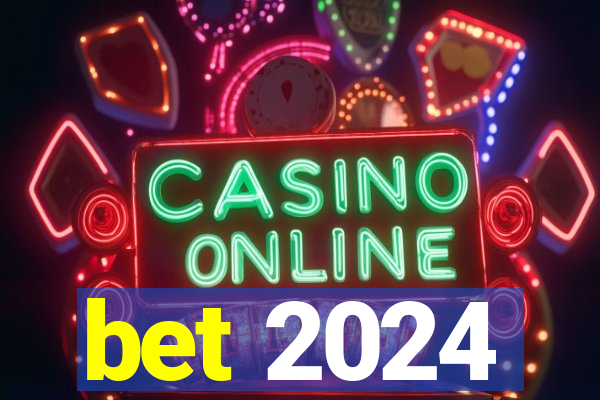 bet 2024