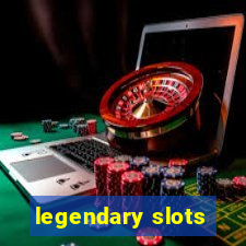 legendary slots