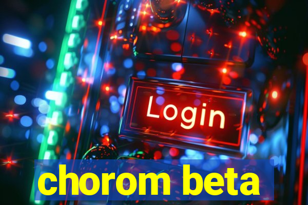 chorom beta