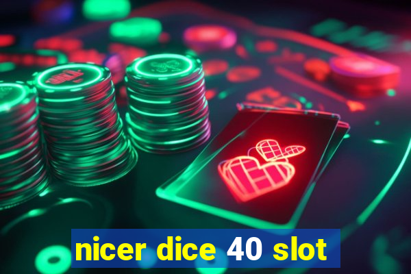 nicer dice 40 slot