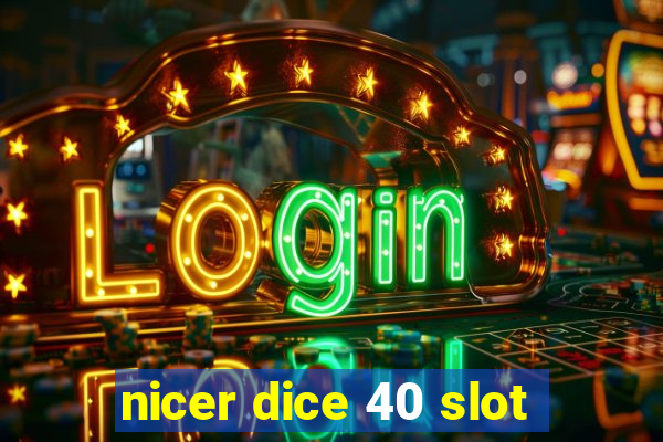 nicer dice 40 slot