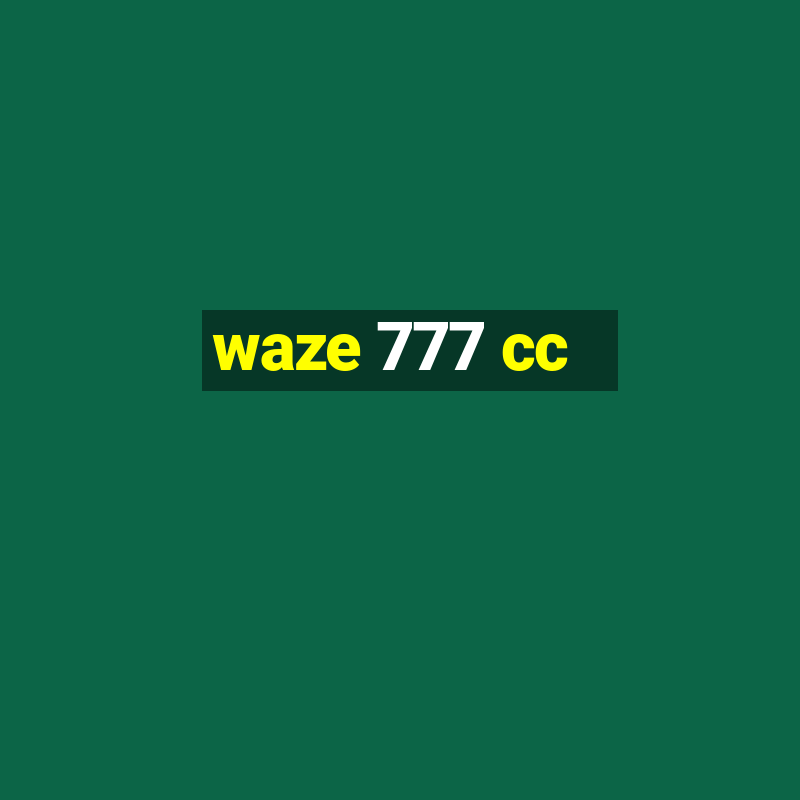 waze 777 cc