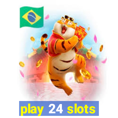 play 24 slots