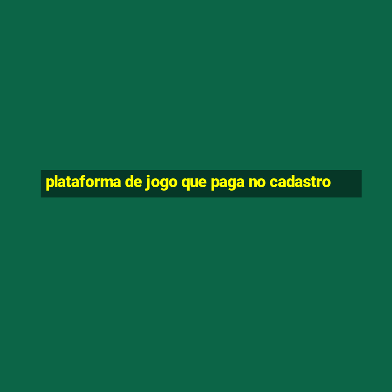 plataforma de jogo que paga no cadastro