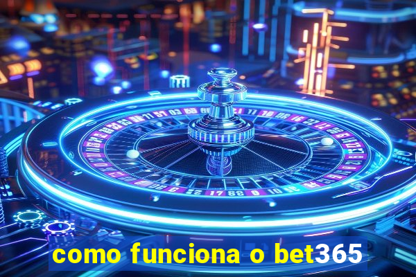 como funciona o bet365