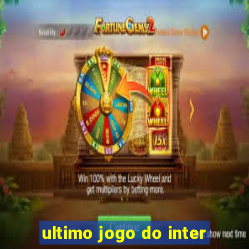 ultimo jogo do inter