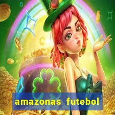 amazonas futebol clube onde assistir