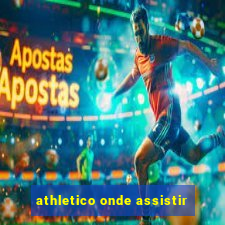 athletico onde assistir