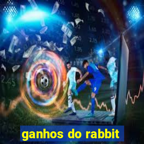 ganhos do rabbit