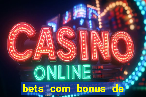 bets com bonus de boas vindas