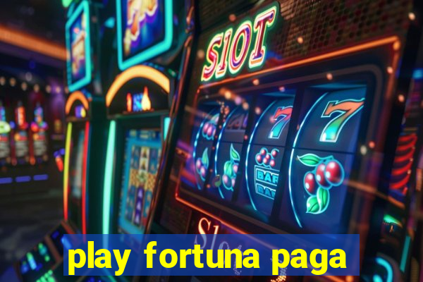 play fortuna paga