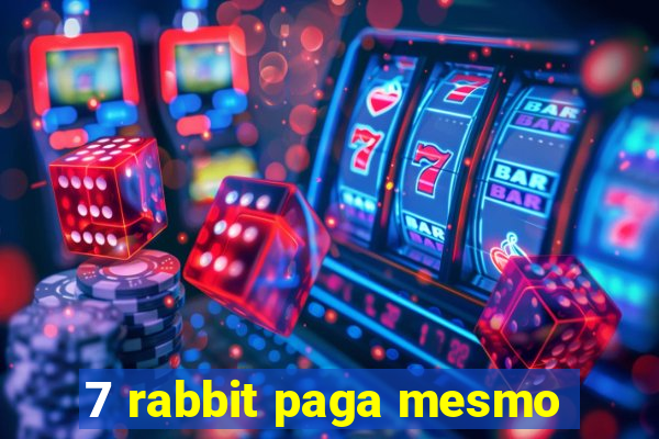 7 rabbit paga mesmo