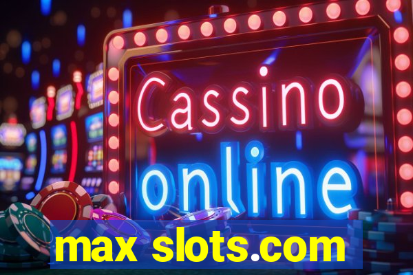 max slots.com