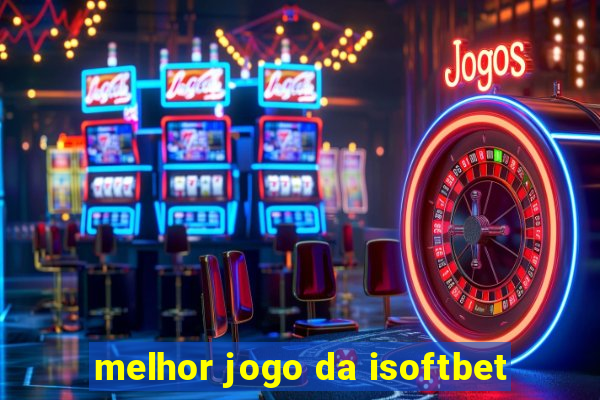 melhor jogo da isoftbet