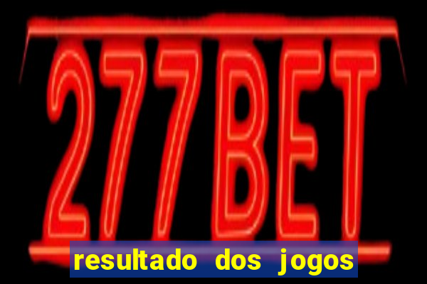 resultado dos jogos de hoje brasileiro série a