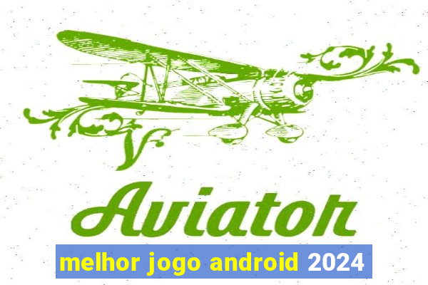 melhor jogo android 2024