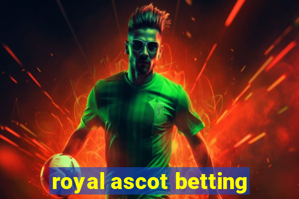 royal ascot betting