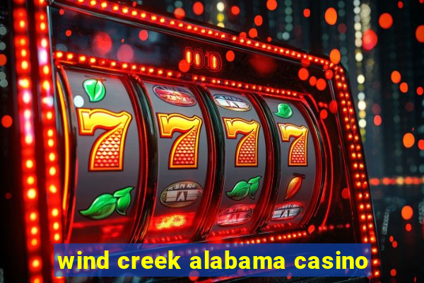 wind creek alabama casino