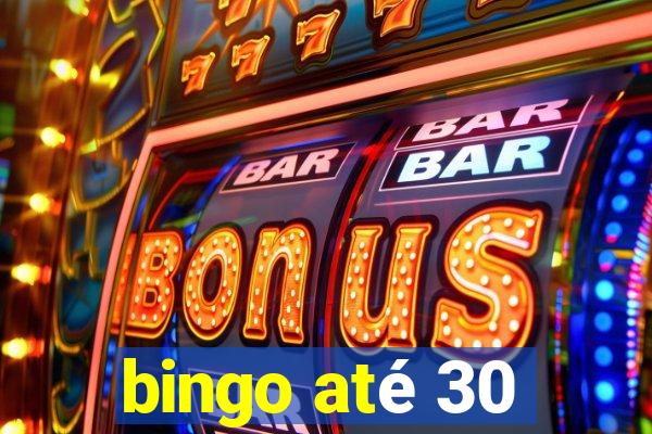 bingo até 30