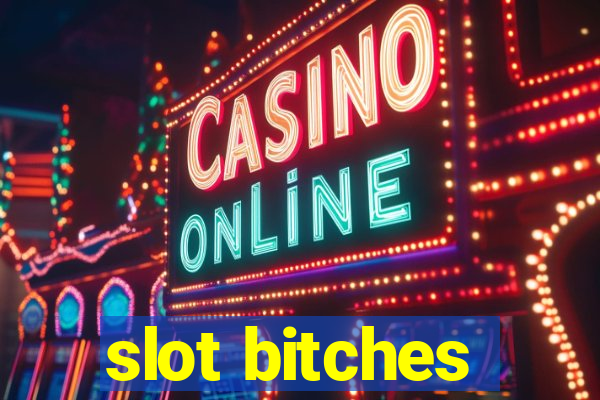 slot bitches