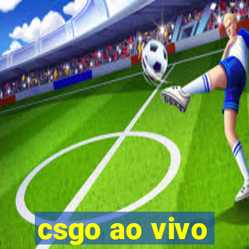 csgo ao vivo