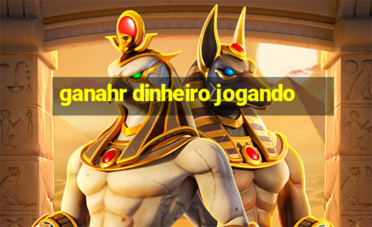 ganahr dinheiro jogando