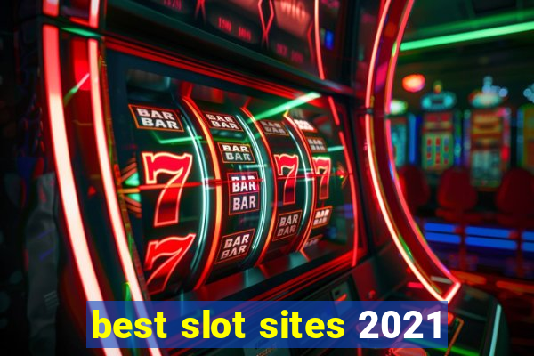 best slot sites 2021