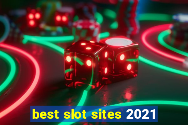 best slot sites 2021