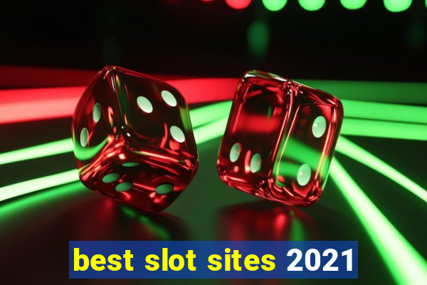 best slot sites 2021