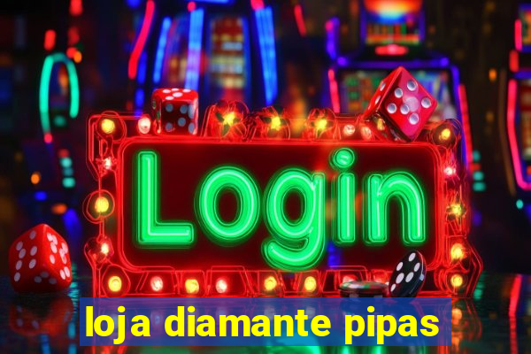 loja diamante pipas