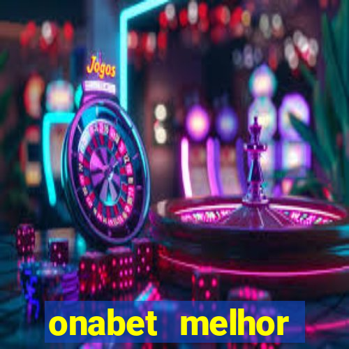 onabet melhor hor谩rio para jogar