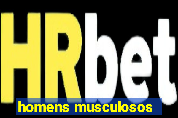 homens musculosos