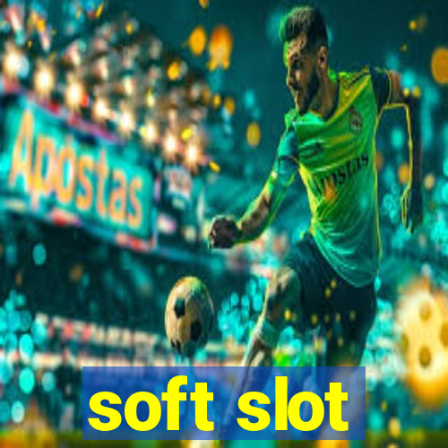 soft slot