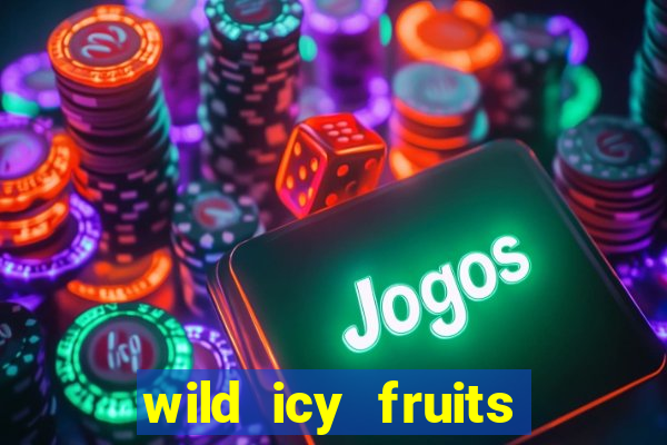 wild icy fruits slot free play