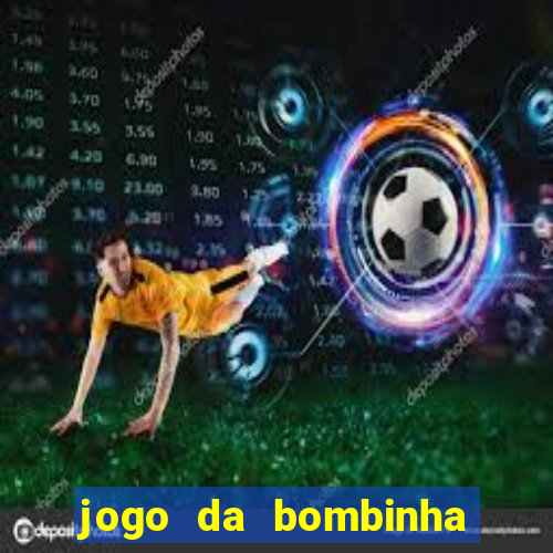 jogo da bombinha que ganha dinheiro