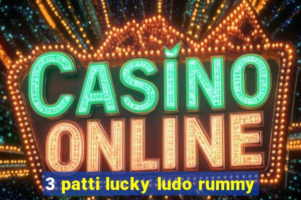 3 patti lucky ludo rummy