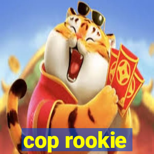 cop rookie