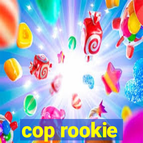 cop rookie