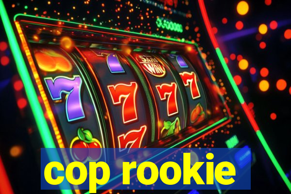 cop rookie