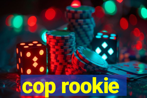 cop rookie