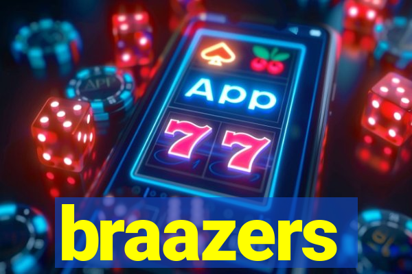 braazers