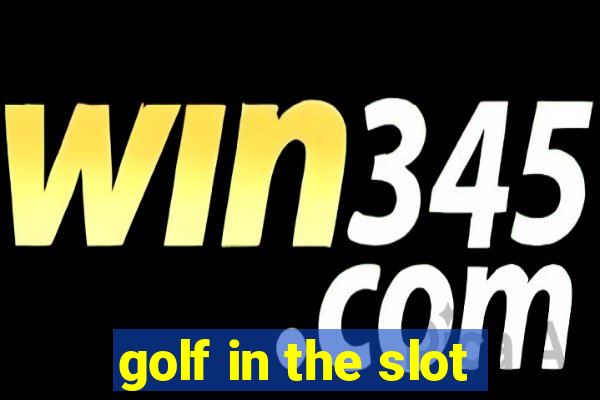 golf in the slot