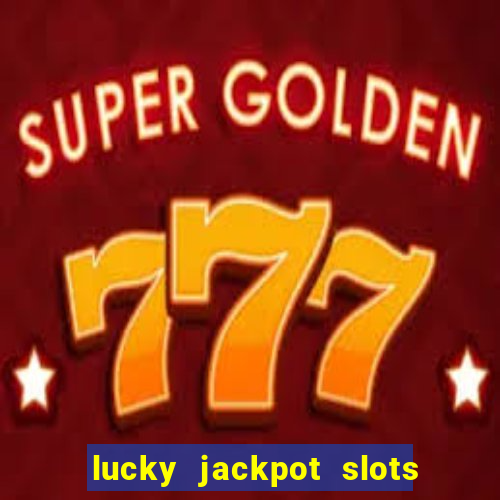 lucky jackpot slots paga mesmo