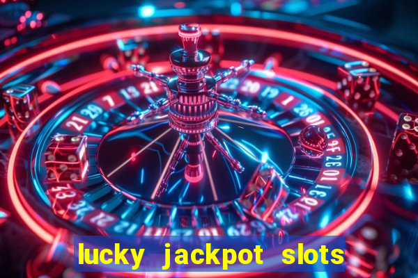 lucky jackpot slots paga mesmo